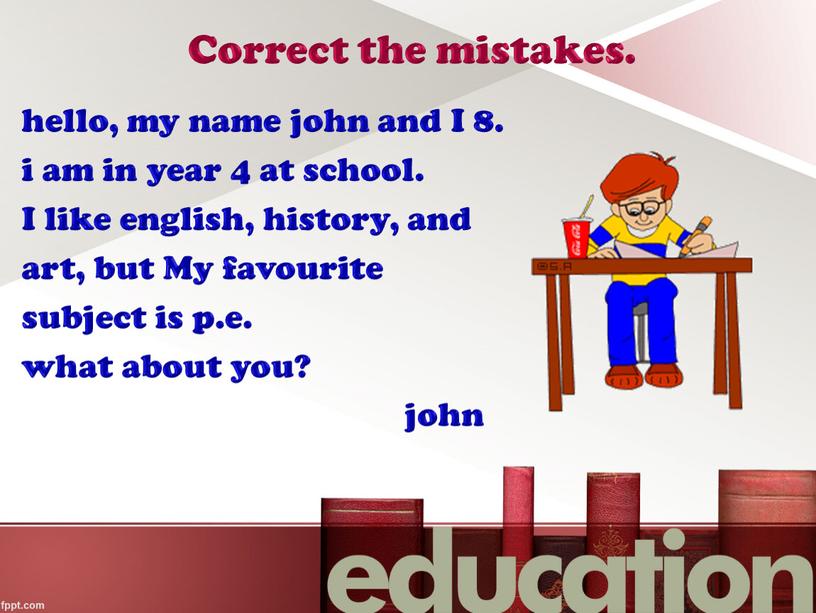 Correct the mistakes. hello, my name john and