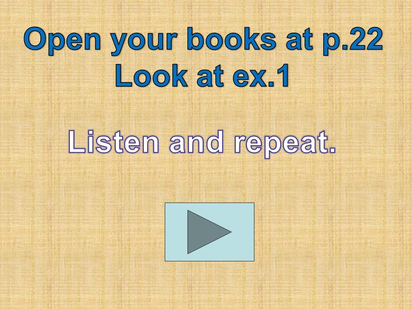 Open your books at p.22 Look at ex