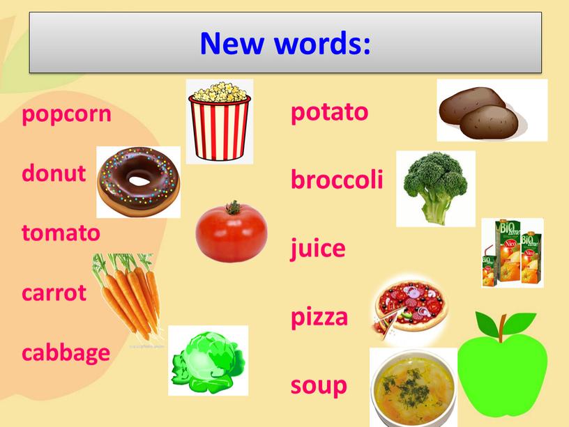 New words: popcorn donut tomato carrot cabbage potato broccoli juice pizza soup