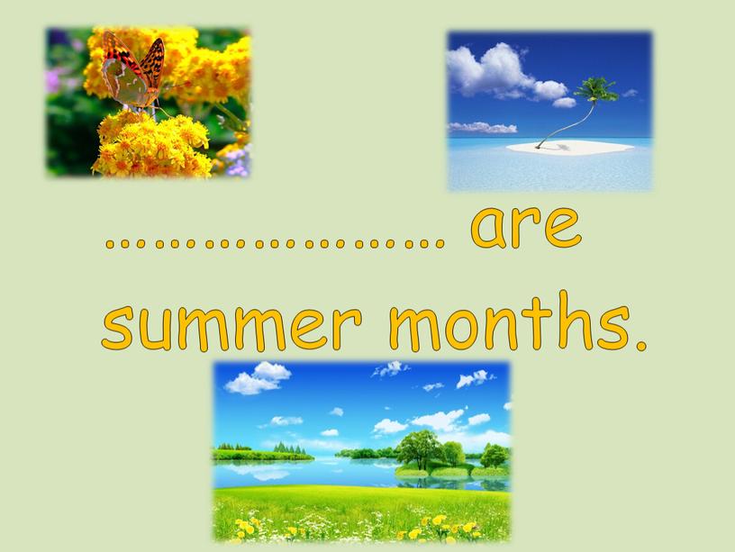 ………………… are summer months.