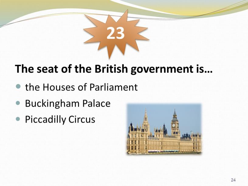 The seat of the British government is… the