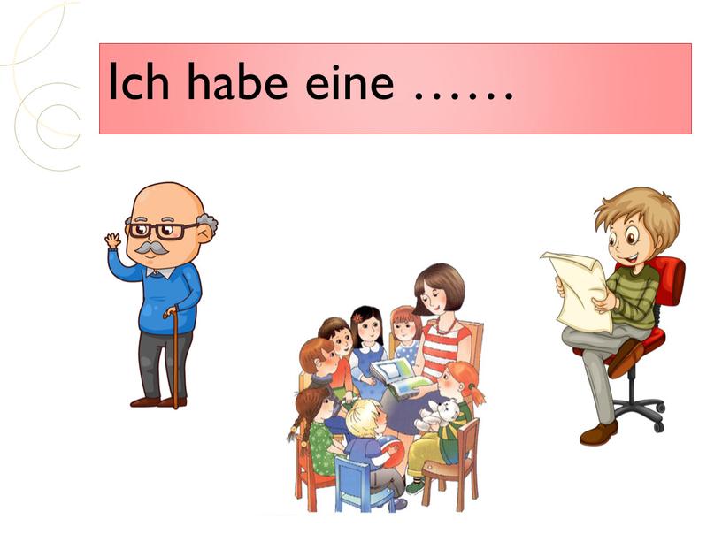 Ich habe eine ……