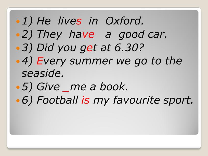 He lives in Oxford. 2) They have a good car