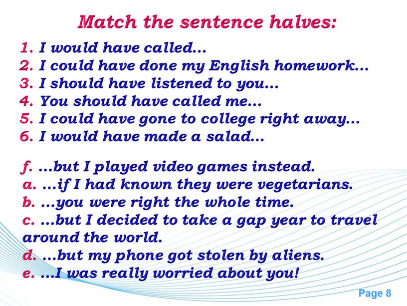 Match the sentence halves: I would have called