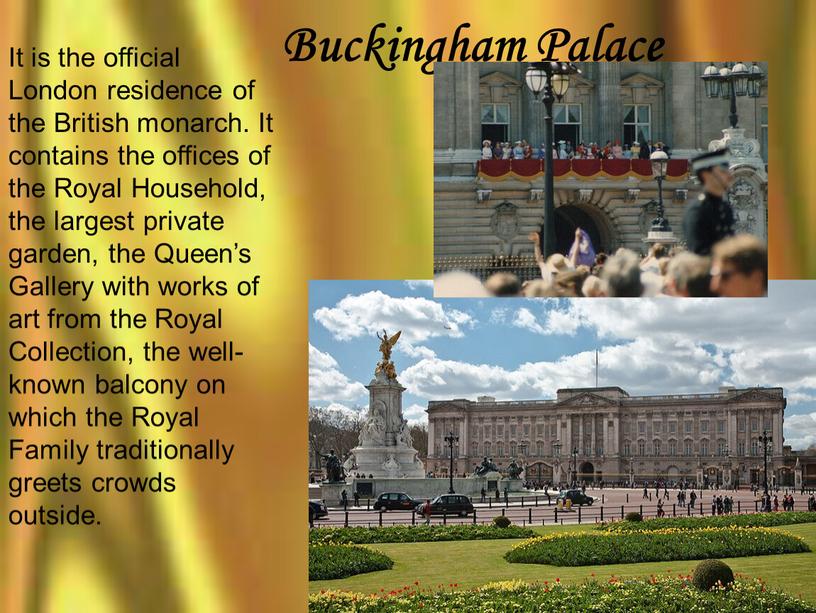 Buckingham Palace It is the official