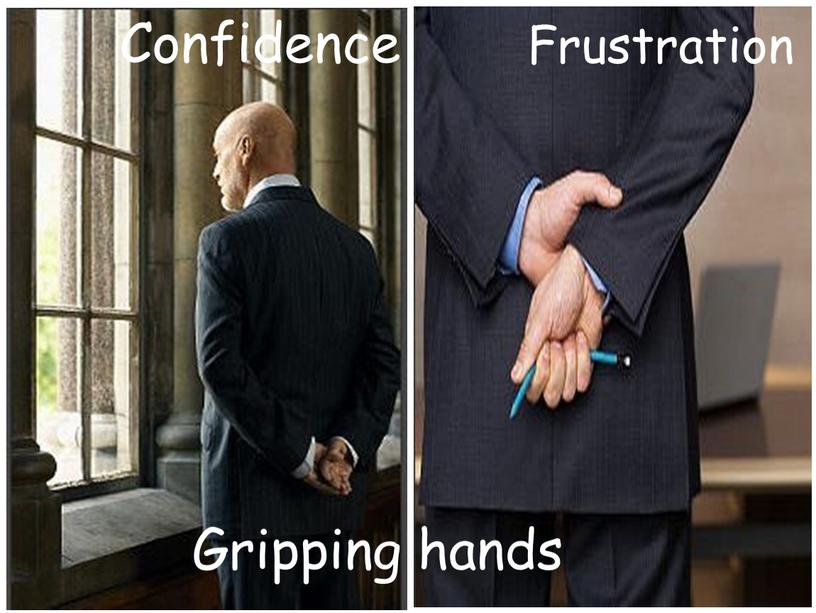 Gripping hands Confidence Frustration