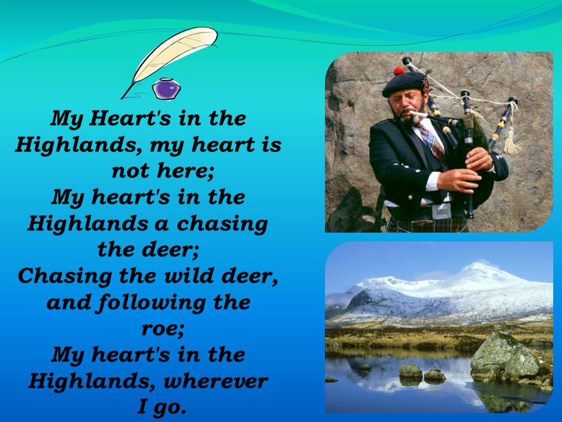 My Heart's in the Highlands, my heart is not here;