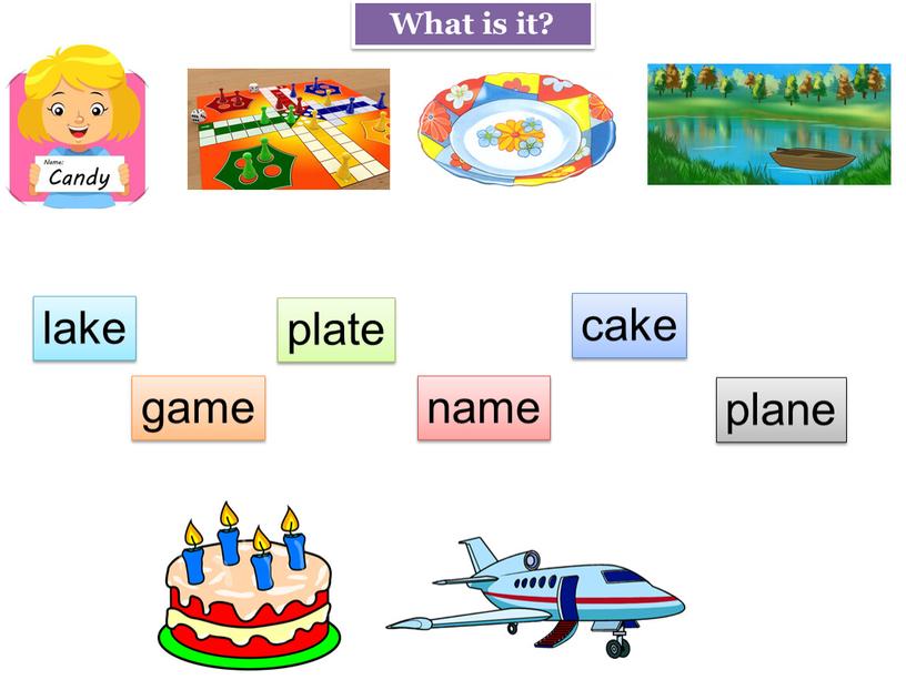 name game cake lake plate plane What is it?