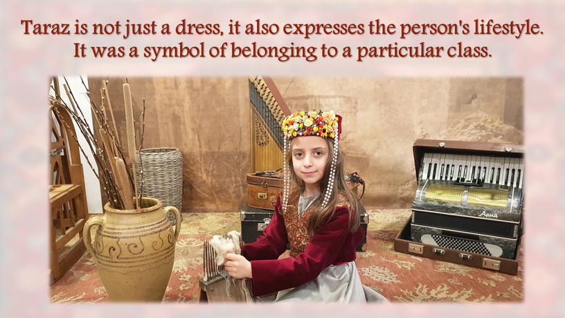 Taraz is not just a dress, it also expresses the person's lifestyle