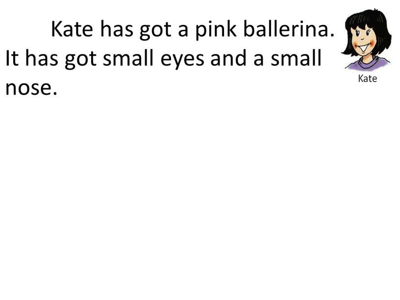 Kate has got a pink ballerina.