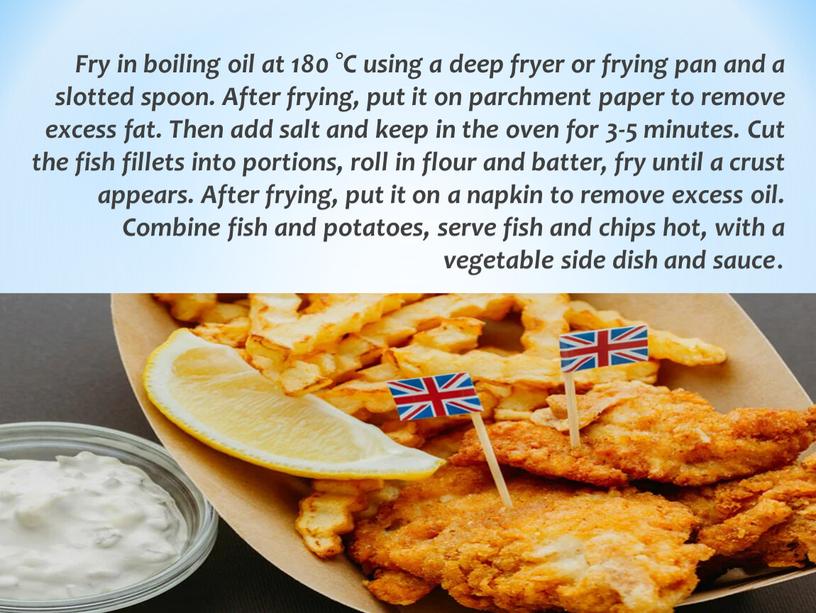 Fry in boiling oil at 180 °C using a deep fryer or frying pan and a slotted spoon