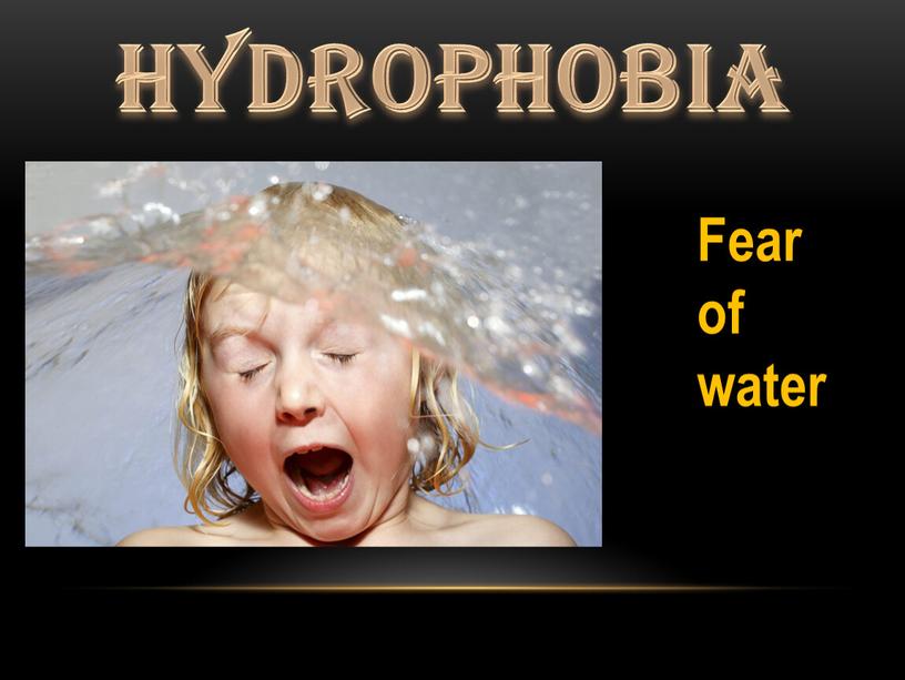 hydrophobia Fear of water