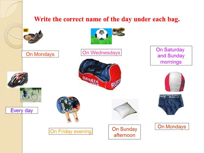 Write the correct name of the day under each bag