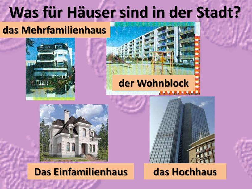 Was für Häuser sind in der Stadt? das