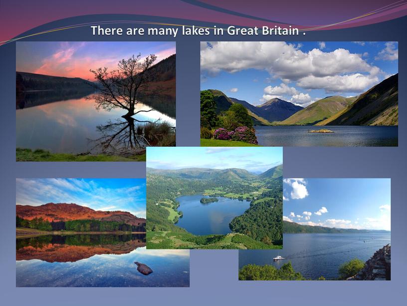 There are many lakes in Great Britain