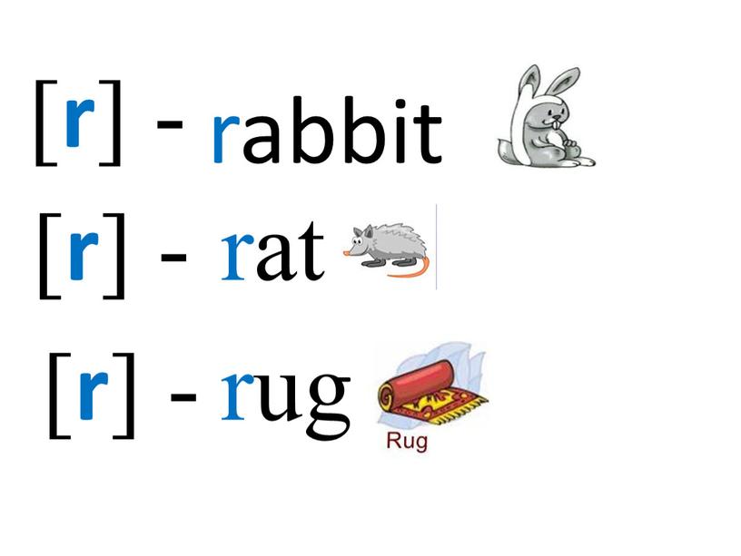 [ r ] - rabbit [ r ] - [ r ] - rat rug