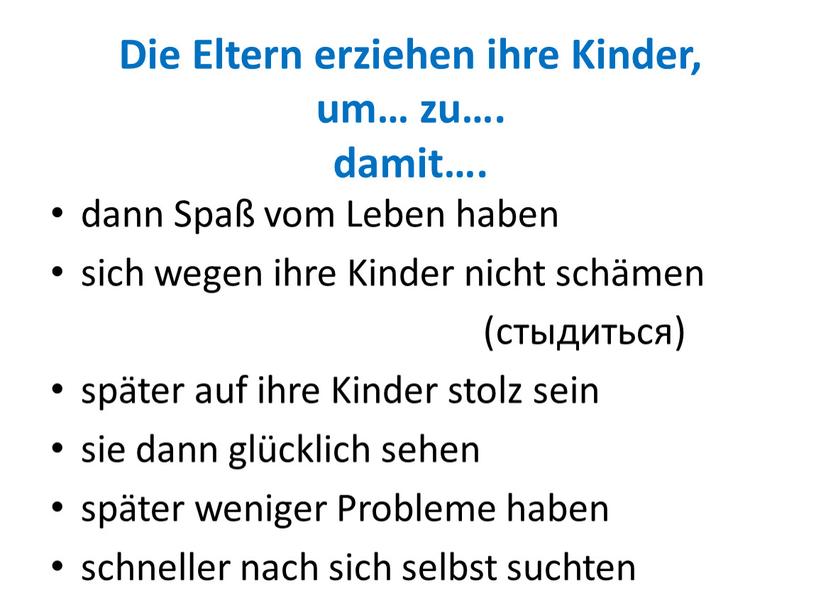 Die Eltern erziehen ihre Kinder, um… zu…