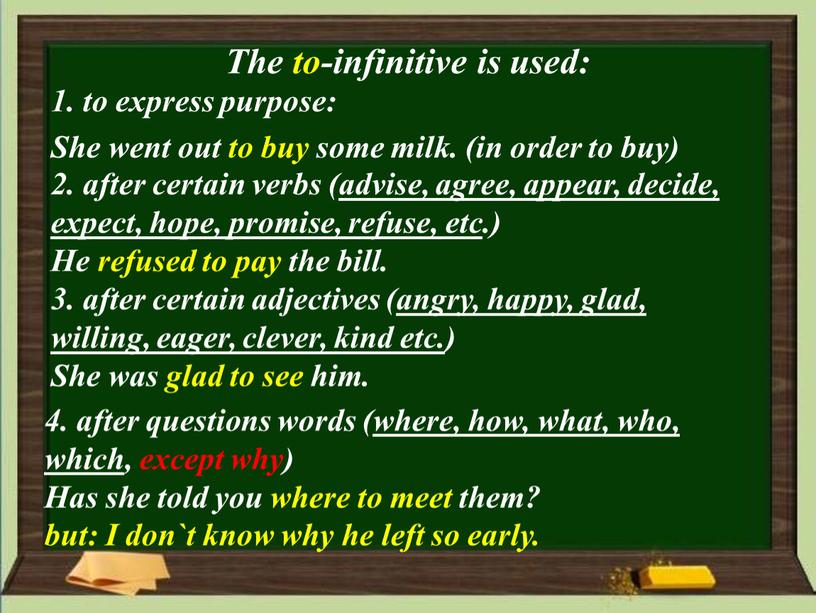 The to-infinitive is used: 1. to express purpose: