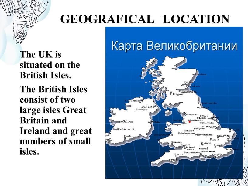 GEOGRAFICAL LOCATION The UK is situated on the