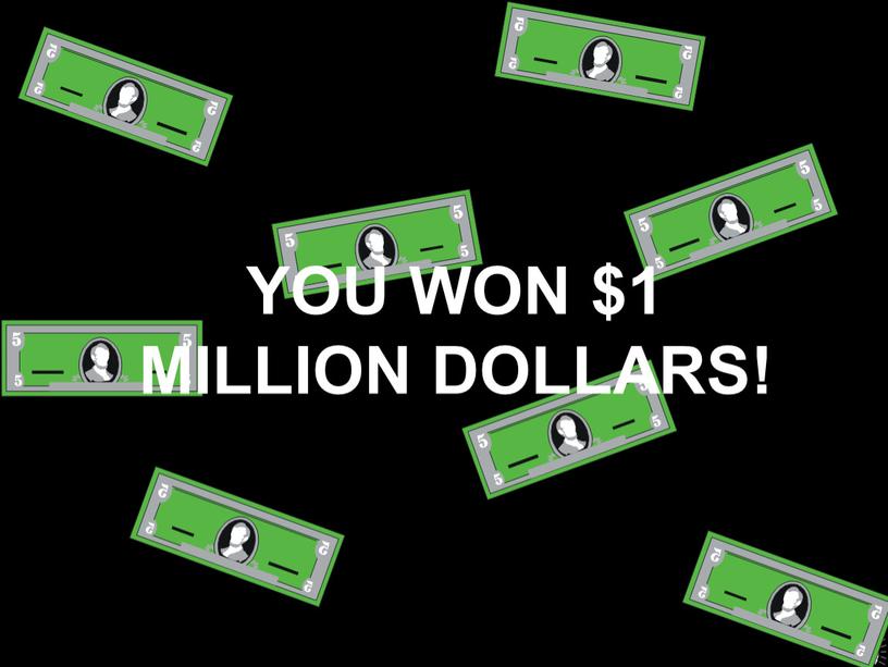 YOU WON $1 MILLION DOLLARS!
