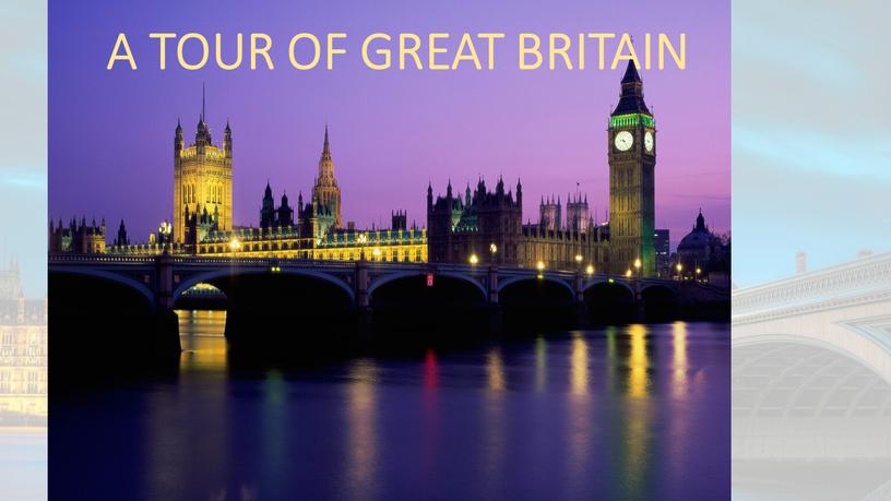 A TOUR OF GREAT BRITAIN