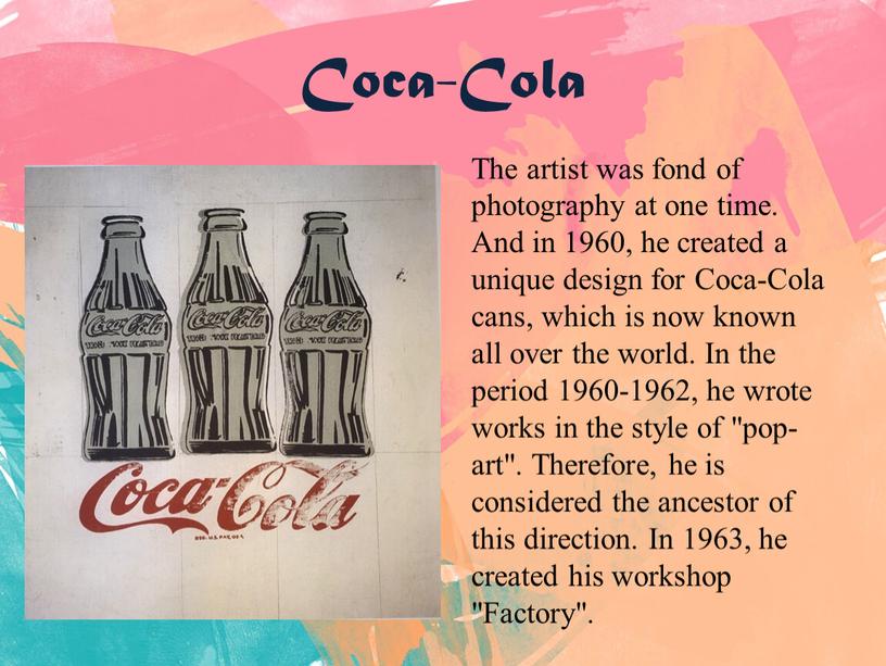 Coca-Cola The artist was fond of photography at one time