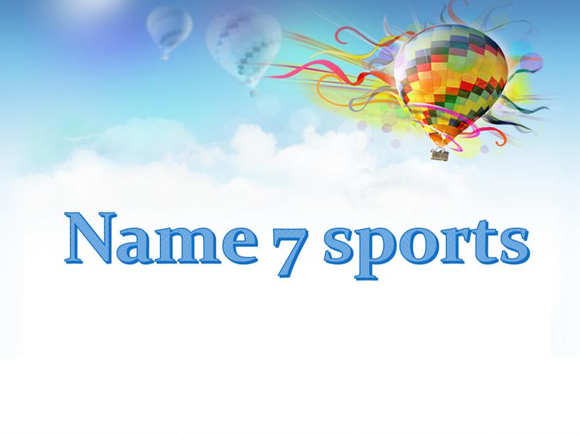 Name 7 sports