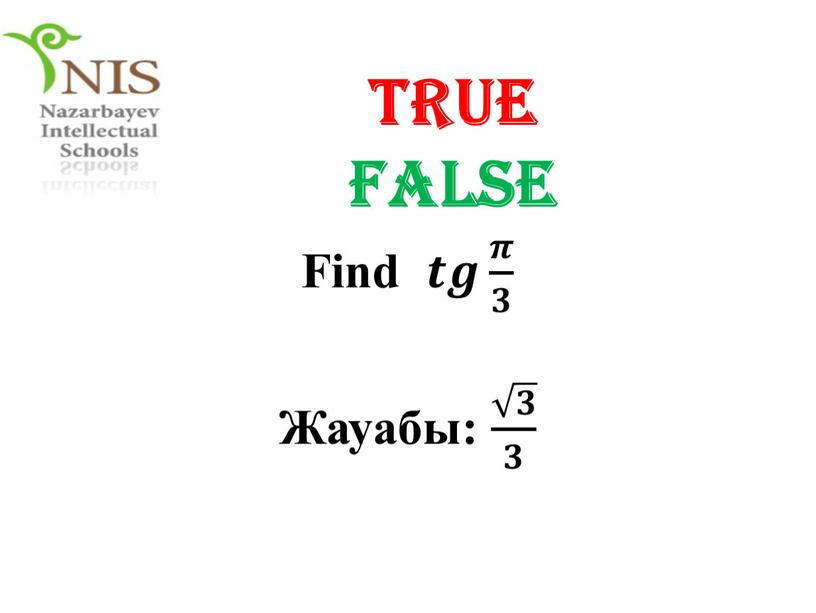 TRUE FALSE Find 𝒕𝒈 𝝅 𝟑 𝒕𝒕𝒈𝒈 𝒕𝒈 𝝅 𝟑 𝝅 𝟑 𝝅𝝅 𝝅 𝟑 𝟑𝟑 𝝅 𝟑 𝒕𝒈 𝝅 𝟑