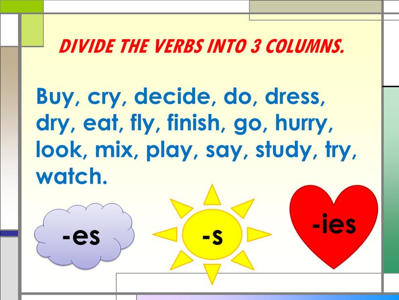 Divide the verbs into 3 columns