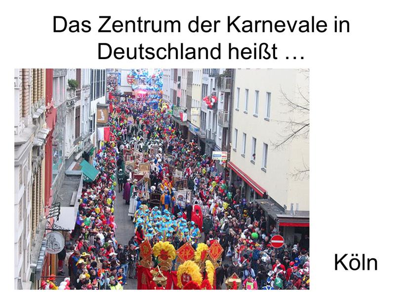 Das Zentrum der Karnevale in Deutschland heißt …