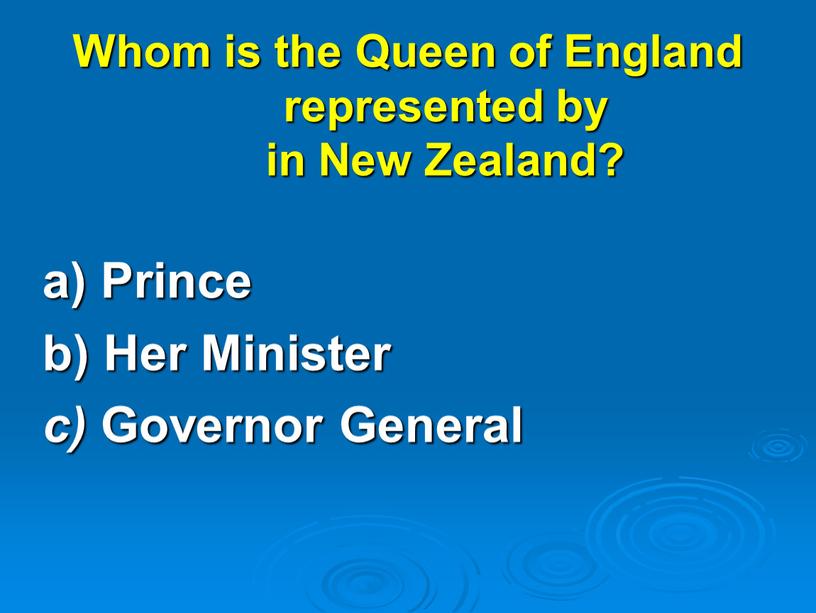 Whom is the Queen of England represented by in