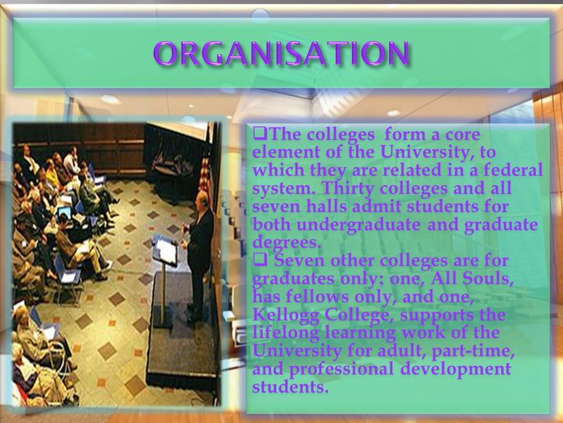 ORGANISATION The colleges form a core element of the