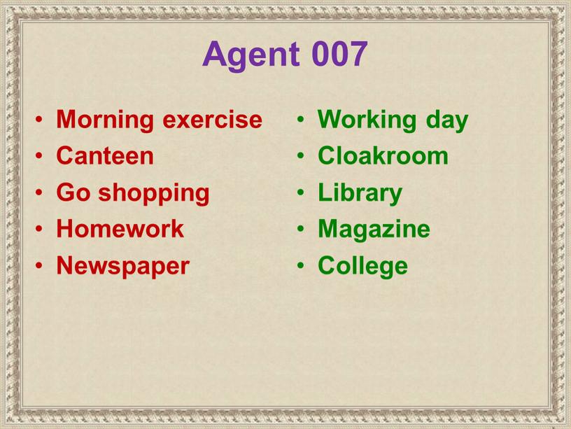 Agent 007 Morning exercise Canteen