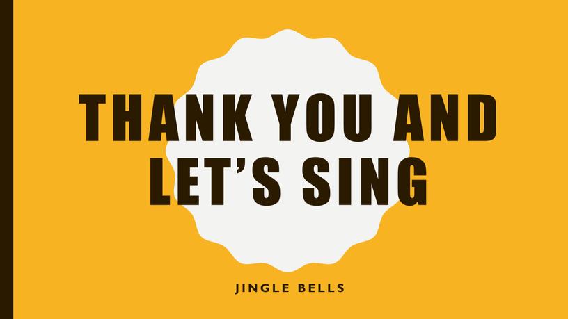 Thank you and let’s sing Jingle bells
