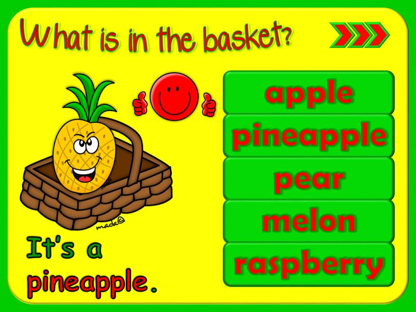 apple pineapple pear melon raspberry It’s a pineapple.