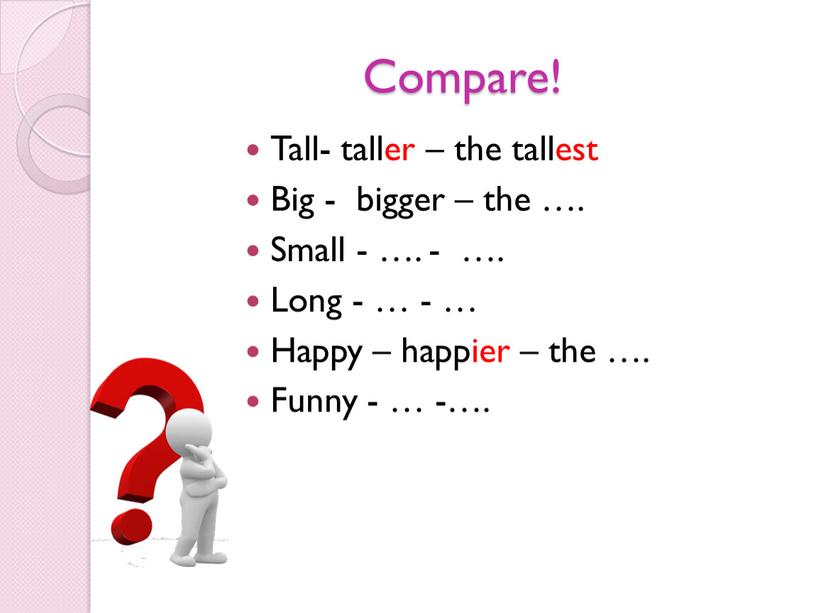 Compare! Tall- taller – the tallest