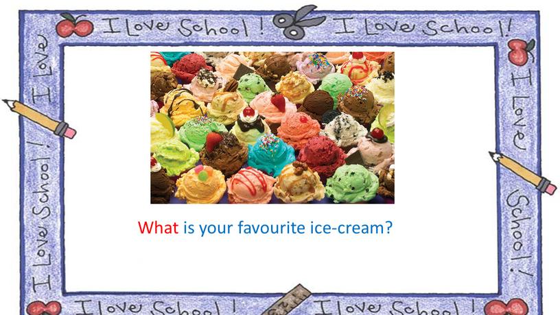 What is your favourite ice-cream?