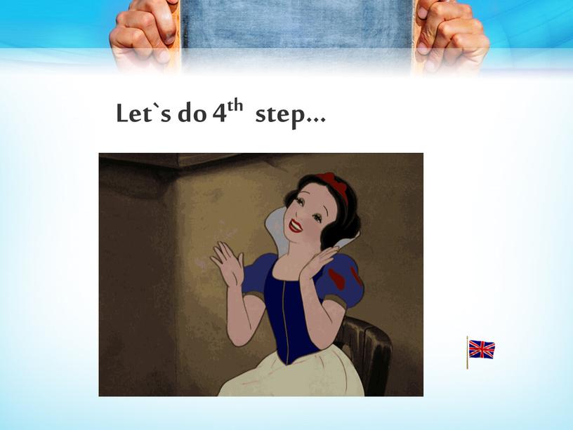 Let`s do 4th step…