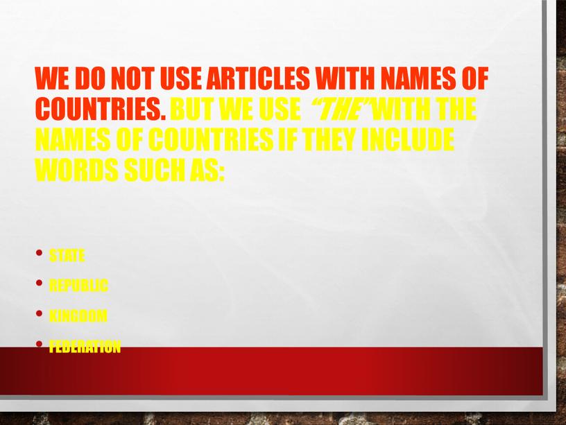 We do not use articles with names of countries