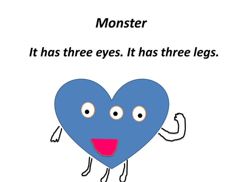 Monster It has three eyes. It has three legs