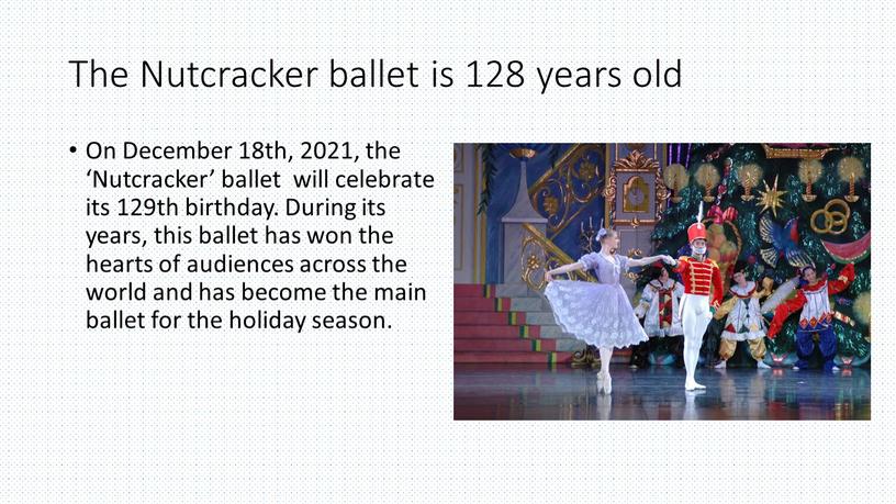 The Nutcracker ballet is 128 years old