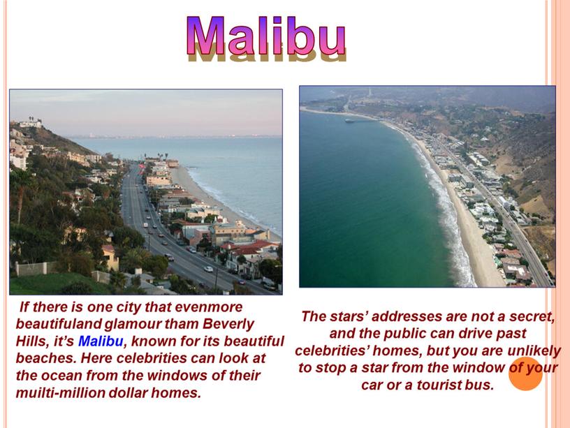 Malibu If there is one city that evenmore beautifuland glamour tham