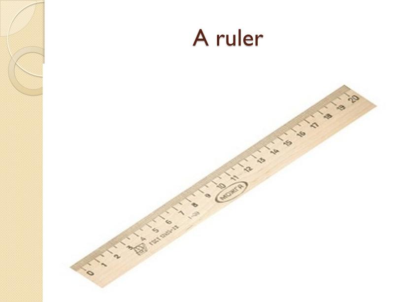 A ruler