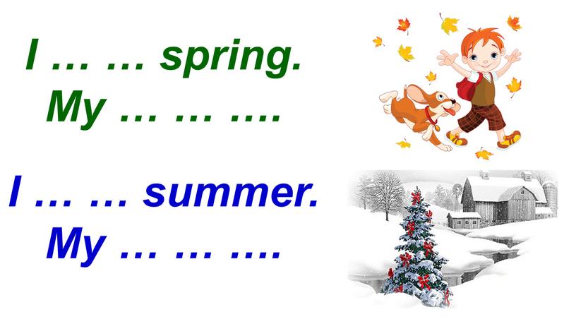 I … … spring. My … … …. I … … summer