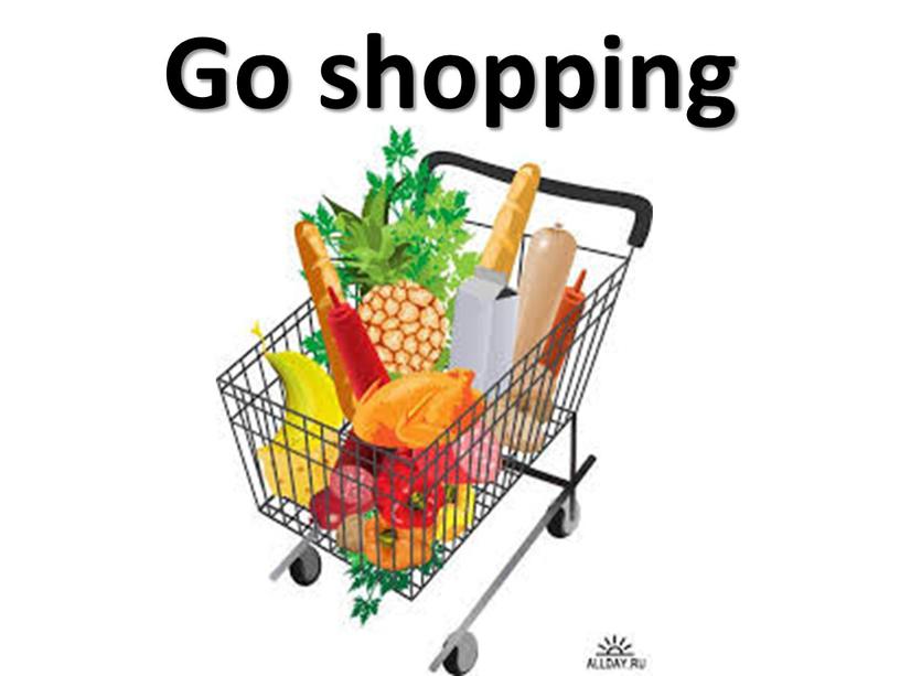 Go shopping