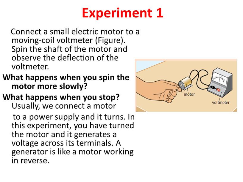 Experiment 1 Connect a small electric motor to a moving-coil voltmeter (Figure)