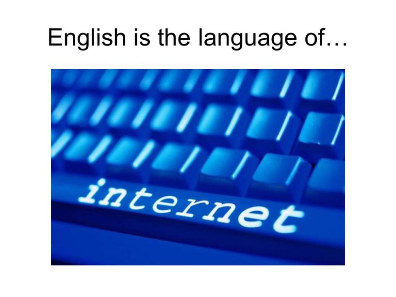 English is the language of…