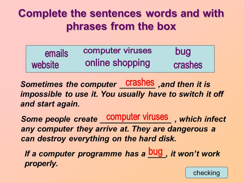 Complete the sentences words and with phrases from the box crashes emails website
