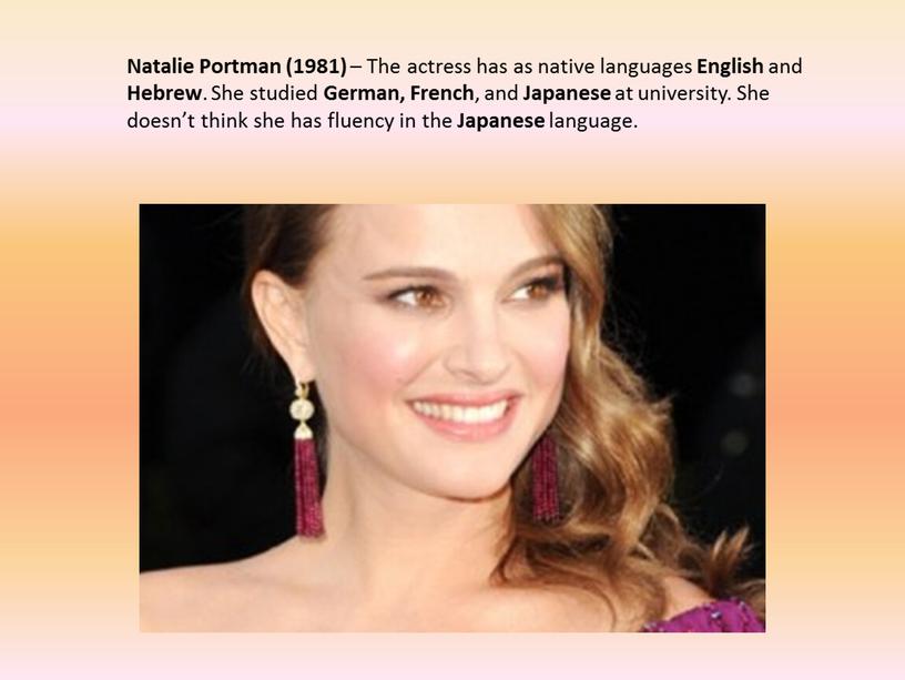 Natalie Portman (1981) – The actress has as native languages