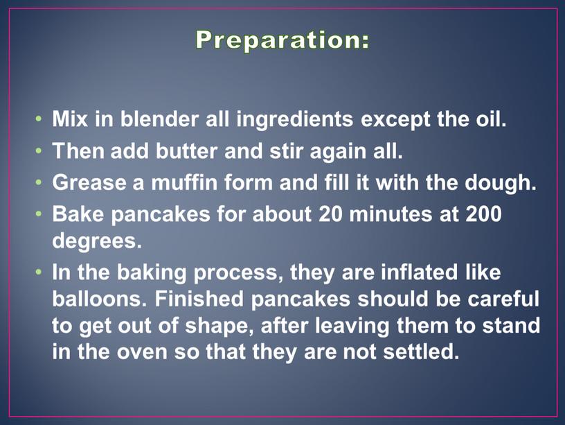 Preparation: Mix in blender all ingredients except the oil